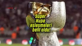 Süper Kupa eşleşmeleri belli oldu!