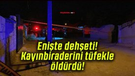 Enişte dehşeti! Kayınbiraderini tüfekle öldürdü!