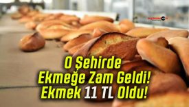 O Şehirde Ekmeğe Zam Geldi! Ekmek 11 TL Oldu!