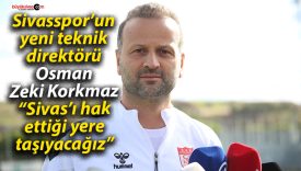 Sivasspor’un yeni teknik direktörü Osman Zeki Korkmaz: “Sivas’ı hak ettiği yere taşıyacağız”