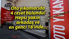 Oto yıkamacıda 4 ceset bulundu! Hepsi yakın arkadaş ve en genci 18’inde…