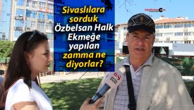 Sivaslılara sorduk: Özbelsan Halk Ekmeğe yapılan zamma ne diyorlar?