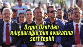 Özgür Özel’den Kılıçdaroğlu’nun avukatına sert tepki!