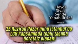 15 Haziran Pazar günü İstanbul’da LGS kapsamında toplu taşıma ücretsiz olacak!