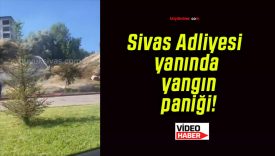 Sivas Adliyesi yanında yangın paniği!