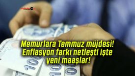 Memurlara Temmuz müjdesi! Enflasyon farkı netleşti işte yeni maaşlar!