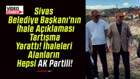Sivas Belediye Başkanı’nın İhale Açıklaması Tartışma Yarattı! İhaleleri Alanların Hepsi AK Partili!
