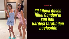29 kiloya düşen Nihal Candan’ın son hali kardeşi tarafından paylaşıldı!
