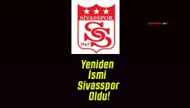 Yeniden İsmi Sivasspor Oldu!