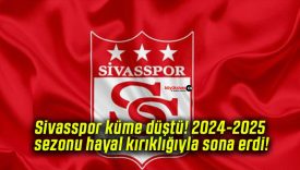 Sivasspor küme düştü! 2024-2025 sezonu hayal kırıklığıyla sona erdi!