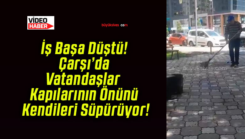 İş Başa Düştü! Çarşı’da Vatandaşlar Kapılarının Önünü Kendileri Süpürüyor!