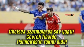 Chelsea uzatmalarda şov yaptı! Çeyrek finalde Palmeiras’ın rakibi oldu!