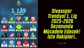 Sivasspor Trendyol 1. Lig 2025-2026 Sezonunda Mücadele Edecek! İşte Rakipleri..