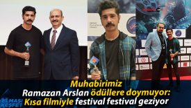 Muhabirimiz Ramazan Arslan ödüllere doymuyor: Kısa filmiyle festival festival geziyor