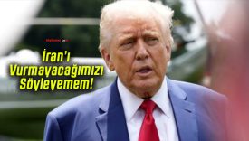 İran’ı Vurmayacağımızı Söyleyemem!