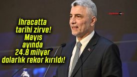 İhracatta tarihi zirve! Mayıs ayında 24.8 milyar dolarlık rekor kırıldı!
