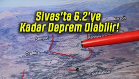 Sivas’ta 6.2’ye Kadar Deprem Olabilir!