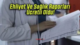 Ehliyet Ve Sağlık Raporları Ücretli Oldu!