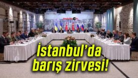 İstanbul’da barış zirvesi!