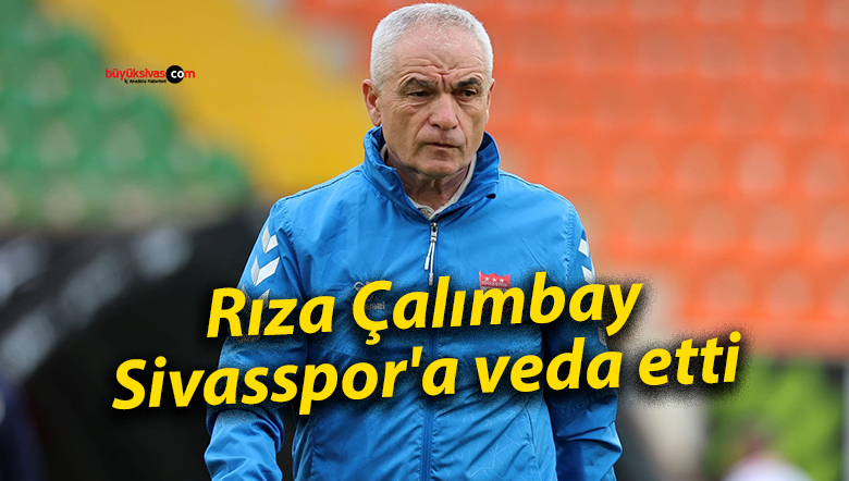 Rıza Çalımbay, Sivasspor’a veda etti