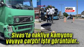 Sivas’ta nakliye kamyonu yayaya çarptı! İşte görüntüler..
