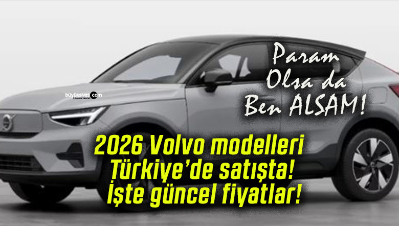 2026 Volvo modelleri Türkiye’de satışta! İşte güncel fiyatlar!
