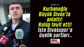 Sivasspor Asbaşkanı Kurbanoğlu’ndan üyelik ve kongre açıklaması: “Kapalı kapı yok, isteyen herkes üye olabilir”