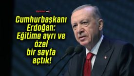 Cumhurbaşkanı Erdoğan: Eğitime ayrı ve özel bir sayfa açtık!