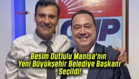 Besim Dutlulu Manisa’nın Yeni Büyükşehir Belediye Başkanı Seçildi!