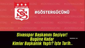 Sivasspor Başkanını Seçiyor! Bugüne Kadar Kimler Başkanlık Yaptı? İşte Tarih..