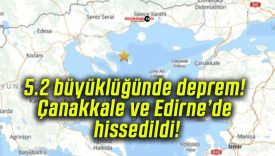 5.2 büyüklüğünde deprem! Çanakkale ve Edirne’de hissedildi!