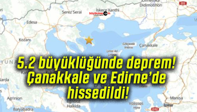 5.2 büyüklüğünde deprem! Çanakkale ve Edirne’de hissedildi!