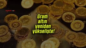 Gram altın yeniden yükselişte!