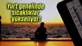 Yurt genelinde sıcaklıklar yükseliyor!