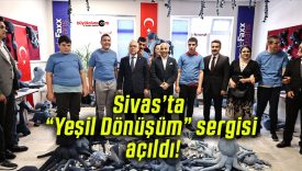 Sivas’ta “Yeşil Dönüşüm” sergisi açıldı!
