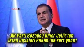 AK Parti Sözcüsü Ömer Çelik’ten İsrail Dışişleri Bakanı’na sert yanıt!