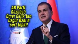 AK Parti Sözcüsü Ömer Çelik’ten Özgür Özel’e sert tepki!
