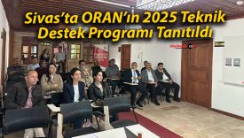 Sivas’ta ORAN’ın 2025 Teknik Destek Programı Tanıtıldı