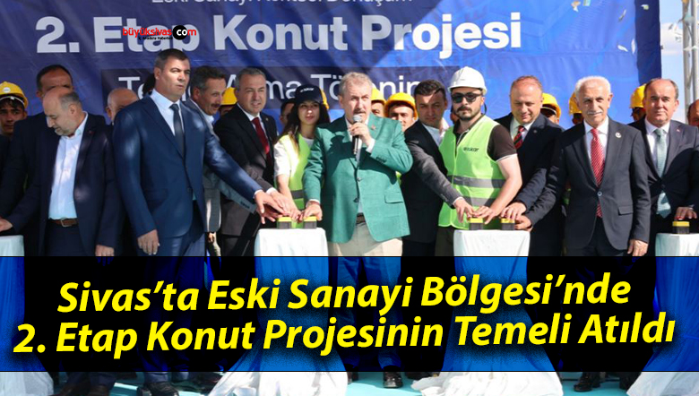 Sivas’ta Eski Sanayi Bölgesi’nde 2. Etap Konut Projesinin Temeli Atıldı