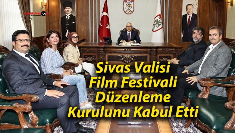 Sivas Valisi, Film Festivali Düzenleme Kurulunu Kabul Etti