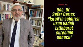 Doç. Dr. Sefer Darıcı: “İsrail’in saldırısı uzun vadeli istihbarat sürecinin sonucu”