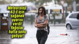 Meteoroloji 43 il için sağanak uyarısı verdi! Yağışlar hafta sonu geliyor!