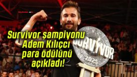 Survivor şampiyonu Adem Kılıçcı para ödülünü açıkladı!