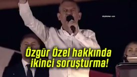 Özgür Özel hakkında ikinci soruşturma!