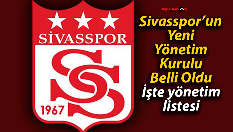 Sivasspor’un Yeni Yönetim Kurulu Belli Oldu
