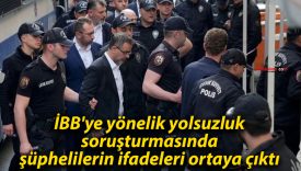 İBB’ye yönelik yolsuzluk soruşturmasında şüphelilerin ifadeleri ortaya çıktı