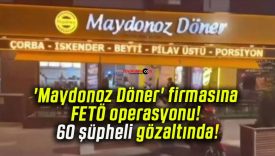 ‘Maydonoz Döner’ firmasına FETÖ operasyonu! 60 şüpheli gözaltında!