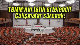 TBMM’nin tatili ertelendi! Çalışmalar sürecek!
