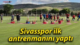 Sivasspor ilk antrenmanını yaptı