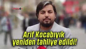 Arif Kocabıyık yeniden tahliye edildi!